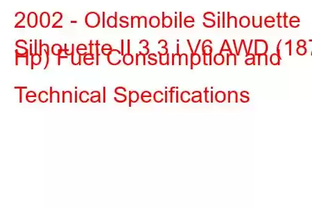 2002 - Oldsmobile Silhouette
Silhouette II 3.3 i V6 AWD (187 Hp) Fuel Consumption and Technical Specifications