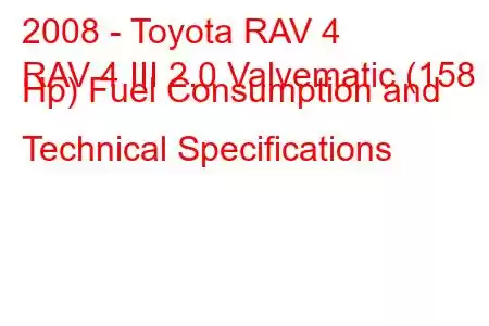 2008 - Toyota RAV 4
RAV 4 III 2.0 Valvematic (158 Hp) Fuel Consumption and Technical Specifications