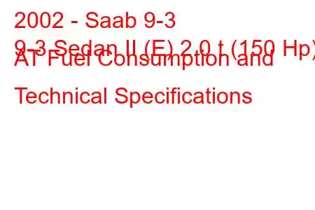 2002 - Saab 9-3
9-3 Sedan II (E) 2.0 t (150 Hp) AT Fuel Consumption and Technical Specifications