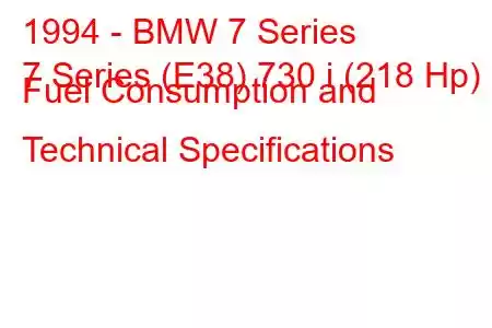 1994 - BMW 7 Series
7 Series (E38) 730 i (218 Hp) Fuel Consumption and Technical Specifications