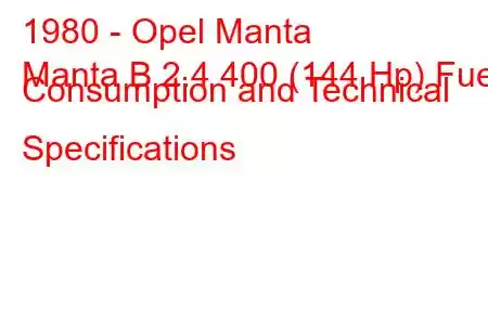 1980 - Opel Manta
Manta B 2.4 400 (144 Hp) Fuel Consumption and Technical Specifications