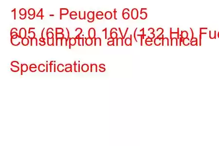 1994 - Peugeot 605
605 (6B) 2.0 16V (132 Hp) Fuel Consumption and Technical Specifications