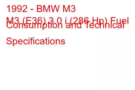 1992 - BMW M3
M3 (E36) 3.0 i (286 Hp) Fuel Consumption and Technical Specifications