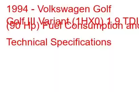 1994 - Volkswagen Golf
Golf III Variant (1HX0) 1.9 TDI (90 Hp) Fuel Consumption and Technical Specifications