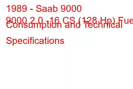 1989 - Saab 9000
9000 2.0 -16 CS (128 Hp) Fuel Consumption and Technical Specifications