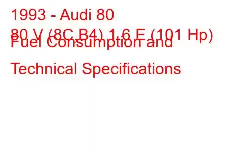 1993 - Audi 80
80 V (8C,B4) 1.6 E (101 Hp) Fuel Consumption and Technical Specifications