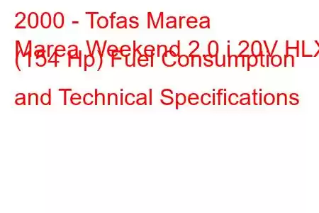 2000 - Tofas Marea
Marea Weekend 2.0 i 20V HLX (154 Hp) Fuel Consumption and Technical Specifications