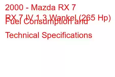 2000 - Mazda RX 7
RX 7 IV 1.3 Wankel (265 Hp) Fuel Consumption and Technical Specifications