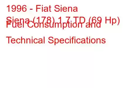 1996 - Fiat Siena
Siena (178) 1.7 TD (69 Hp) Fuel Consumption and Technical Specifications