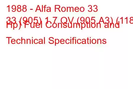 1988 - Alfa Romeo 33
33 (905) 1.7 QV (905.A3) (118 Hp) Fuel Consumption and Technical Specifications