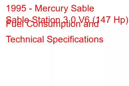 1995 - Mercury Sable
Sable Station 3.0 V6 (147 Hp) Fuel Consumption and Technical Specifications