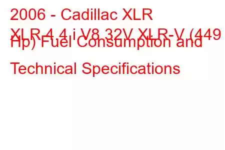 2006 - Cadillac XLR
XLR 4.4 i V8 32V XLR-V (449 Hp) Fuel Consumption and Technical Specifications