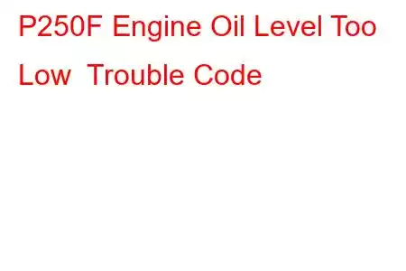 P250F Engine Oil Level Too Low Trouble Code