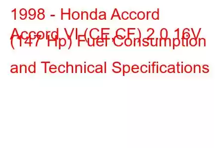 1998 - Honda Accord
Accord VI (CE,CF) 2.0 16V (147 Hp) Fuel Consumption and Technical Specifications