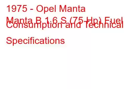 1975 - Opel Manta
Manta B 1.6 S (75 Hp) Fuel Consumption and Technical Specifications