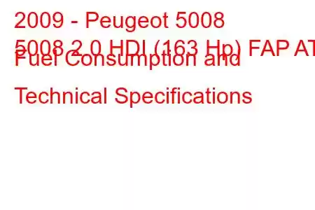 2009 - Peugeot 5008
5008 2.0 HDI (163 Hp) FAP AT Fuel Consumption and Technical Specifications