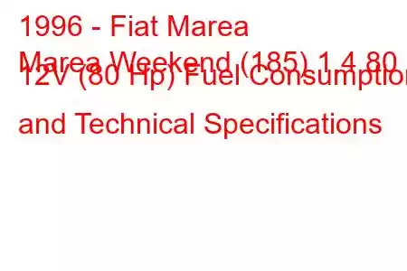 1996 - Fiat Marea
Marea Weekend (185) 1.4 80 12V (80 Hp) Fuel Consumption and Technical Specifications