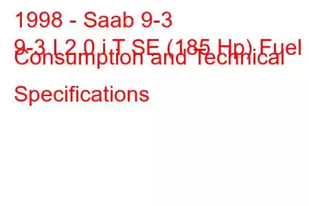 1998 - Saab 9-3
9-3 I 2.0 i T SE (185 Hp) Fuel Consumption and Technical Specifications