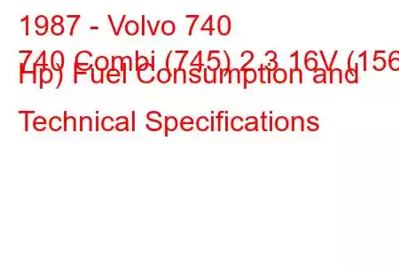 1987 - Volvo 740
740 Combi (745) 2.3 16V (156 Hp) Fuel Consumption and Technical Specifications