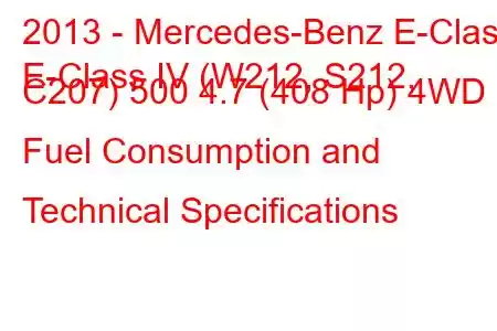 2013 - Mercedes-Benz E-Class
E-Class IV (W212, S212, C207) 500 4.7 (408 Hp) 4WD Fuel Consumption and Technical Specifications