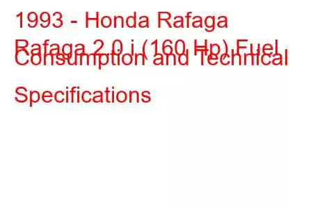 1993 - Honda Rafaga
Rafaga 2.0 i (160 Hp) Fuel Consumption and Technical Specifications