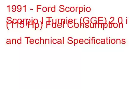 1991 - Ford Scorpio
Scorpio I Turnier (GGE) 2.0 i (115 Hp) Fuel Consumption and Technical Specifications