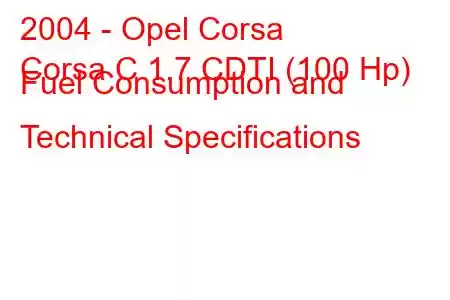 2004 - Opel Corsa
Corsa C 1.7 CDTI (100 Hp) Fuel Consumption and Technical Specifications