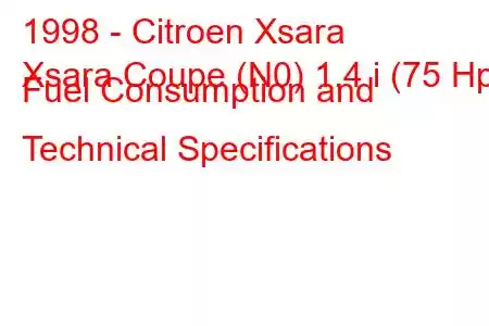 1998 - Citroen Xsara
Xsara Coupe (N0) 1.4 i (75 Hp) Fuel Consumption and Technical Specifications