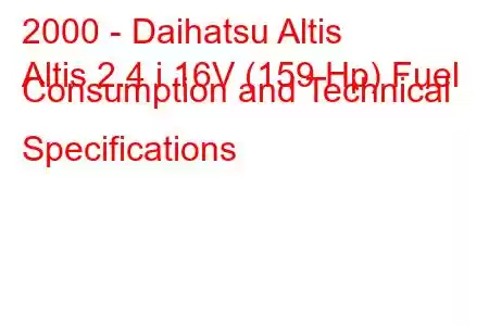 2000 - Daihatsu Altis
Altis 2.4 i 16V (159 Hp) Fuel Consumption and Technical Specifications