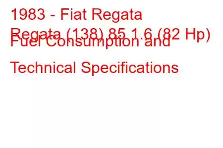 1983 - Fiat Regata
Regata (138) 85 1.6 (82 Hp) Fuel Consumption and Technical Specifications