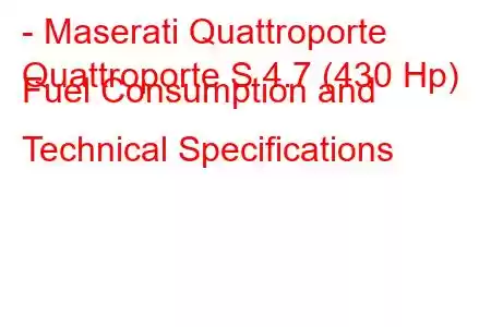 - Maserati Quattroporte
Quattroporte S 4.7 (430 Hp) Fuel Consumption and Technical Specifications