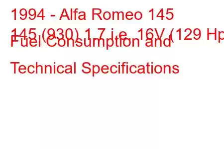 1994 - Alfa Romeo 145
145 (930) 1.7 i.e. 16V (129 Hp) Fuel Consumption and Technical Specifications