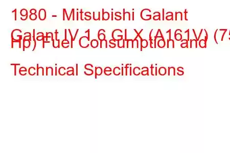 1980 - Mitsubishi Galant
Galant IV 1.6 GLX (A161V) (75 Hp) Fuel Consumption and Technical Specifications