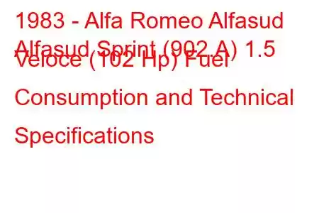 1983 - Alfa Romeo Alfasud
Alfasud Sprint (902.A) 1.5 Veloce (102 Hp) Fuel Consumption and Technical Specifications