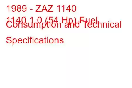 1989 - ZAZ 1140
1140 1.0 (54 Hp) Fuel Consumption and Technical Specifications