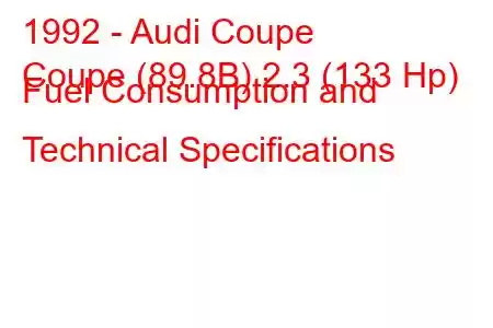 1992 - Audi Coupe
Coupe (89.8B) 2.3 (133 Hp) Fuel Consumption and Technical Specifications