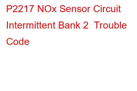  P2217 NOx Sensor Circuit Intermittent Bank 2 Trouble Code