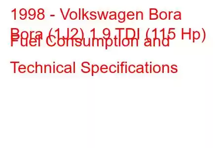 1998 - Volkswagen Bora
Bora (1J2) 1.9 TDI (115 Hp) Fuel Consumption and Technical Specifications