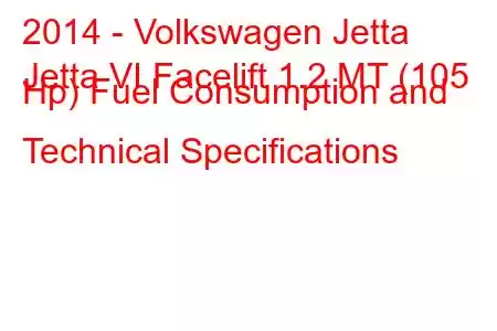 2014 - Volkswagen Jetta
Jetta VI Facelift 1.2 MT (105 Hp) Fuel Consumption and Technical Specifications