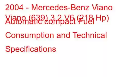 2004 - Mercedes-Benz Viano
Viano (639) 3.2 V6 (218 Hp) Automatic compact Fuel Consumption and Technical Specifications