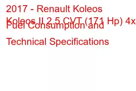 2017 - Renault Koleos
Koleos II 2.5 CVT (171 Hp) 4x4 Fuel Consumption and Technical Specifications