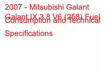 2007 - Mitsubishi Galant
Galant IX 3.8 V6 (258) Fuel Consumption and Technical Specifications