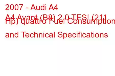 2007 - Audi A4
A4 Avant (B8) 2.0 TFSI (211 Hp) quattro Fuel Consumption and Technical Specifications