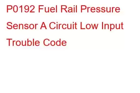 P0192 Fuel Rail Pressure Sensor A Circuit Low Input Trouble Code