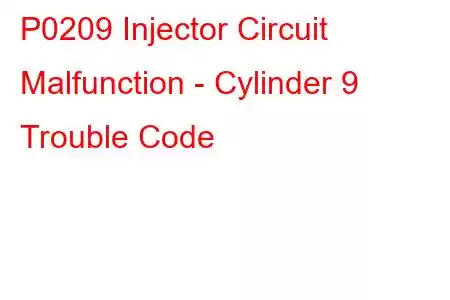 P0209 Injector Circuit Malfunction - Cylinder 9 Trouble Code