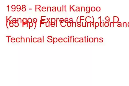 1998 - Renault Kangoo
Kangoo Express (FC) 1.9 D (65 Hp) Fuel Consumption and Technical Specifications