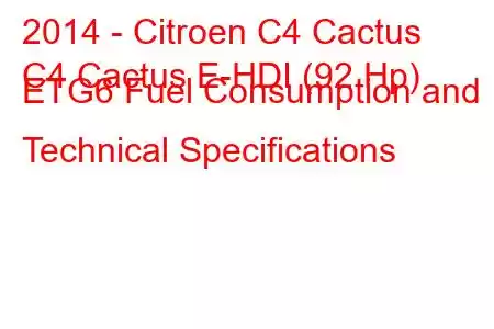 2014 - Citroen C4 Cactus
C4 Cactus E-HDI (92 Hp) ETG6 Fuel Consumption and Technical Specifications