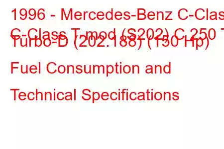 1996 - Mercedes-Benz C-Class
C-Class T-mod (S202) C 250 T Turbo-D (202.188) (150 Hp) Fuel Consumption and Technical Specifications