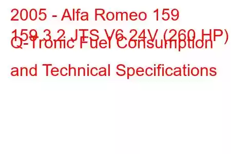 2005 - Alfa Romeo 159
159 3.2 JTS V6 24V (260 HP) Q-Tronic Fuel Consumption and Technical Specifications