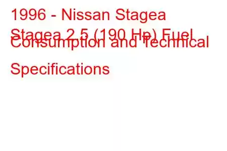 1996 - Nissan Stagea
Stagea 2.5 (190 Hp) Fuel Consumption and Technical Specifications